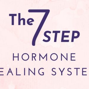7 Step Hormone Healing Essentials